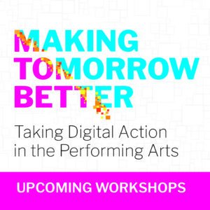 Making Tomorrow Better: Taking Digital Action in the Performing Arts - Digital Literacy